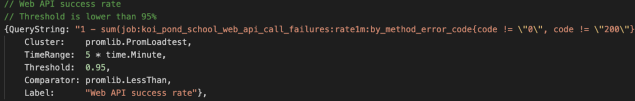 Attributes in the struct are QueryString with value "1- sum(koi_pond_school_web_api_call_failures)", Cluster with value "PromLoadtest", TimeRange with value "5 minutes", Threshold with value 0.95, Comparator with value "LessThan", Label with value "Web API success rate".